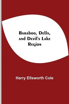 Harry Ellsworth Cole - Baraboo, Dells, And Devil'S Lake Region, Häftad. Tillgänglighet: Lägg i varukorg