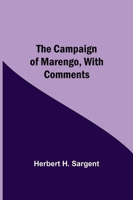 Herbert H Sargent - Campaign Of Marengo, With Comments, Häftad