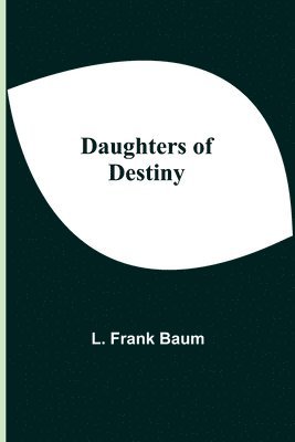 L Frank Baum - Daughters Of Destiny, Häftad