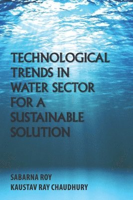 Kaustav Ray Chaudhury, Sabarna Roy - Technological Trends in Water Sector for a Sustainable Solution, Häftad