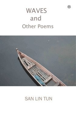 San Lin Tun - Waves and Other Poems, Häftad. Tillgänglighet: Lägg i varukorg