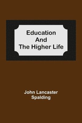 John Lancaster Spalding - Education And The Higher Life, Häftad. Tillgänglighet: Lägg i varukorg
