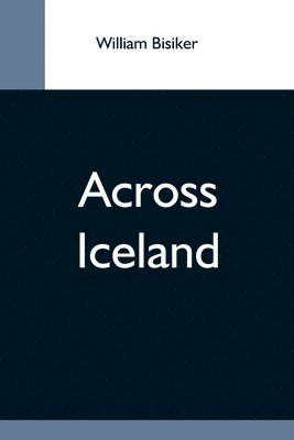 William Bisiker - Across Iceland, Häftad. Tillgänglighet: Lägg i varukorg