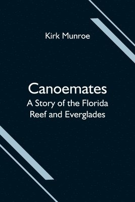 Canoemates; A Story of the Florida Reef and Everglades
