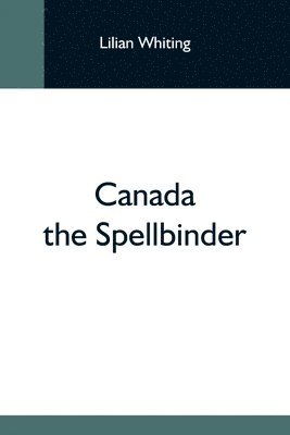 Lilian Whiting - Canada The Spellbinder, Häftad