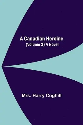 Harry Coghill - Canadian Heroine, (Volume 2) A Novel, Häftad. Tillgänglighet: Lägg i varukorg