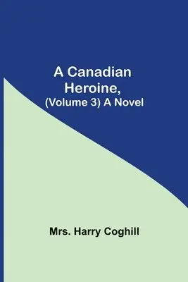 Harry Coghill - Canadian Heroine, (Volume 3) A Novel, Häftad. Tillgänglighet: Lägg i varukorg