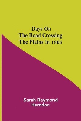 Sarah Raymond Herndon - Days on the Road Crossing the Plains in 1865, Häftad