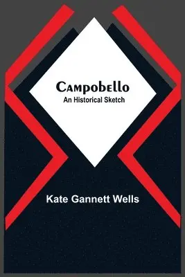 Kate Gannett Wells - Campobello; An Historical Sketch, Häftad. Tillgänglighet: Lägg i varukorg