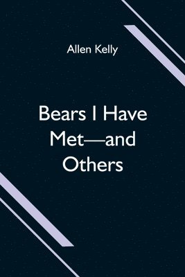 Allen Kelly - Bears I Have Met-And Others, Häftad. Tillgänglighet: Lägg i varukorg