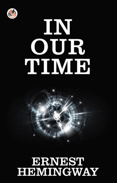 Ernest Hemingway - In Our Time, E-bok