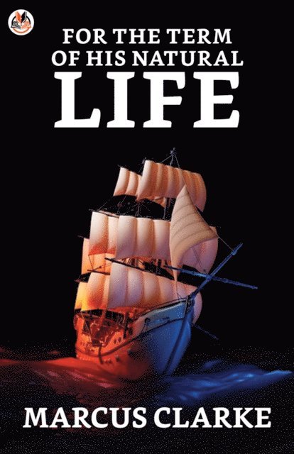 Marcus Clarke - For the Term of His Natural Life, E-bok