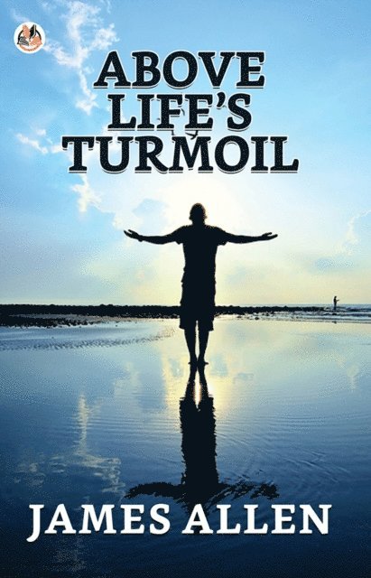 James Allen - Above Life's Turmoil, E-bok