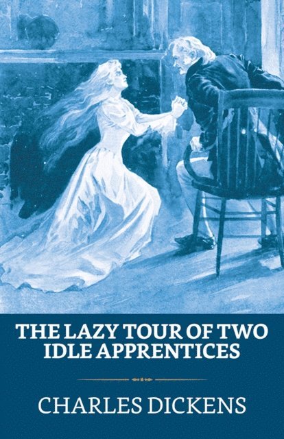 Charles Dickens - Lazy Tour of Two Idle Apprentices, E-bok