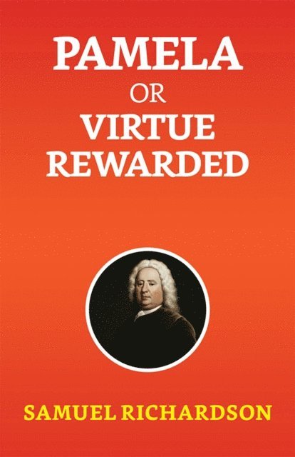 Samuel Richardson - Pamela, or Virtue Rewarded, E-bok