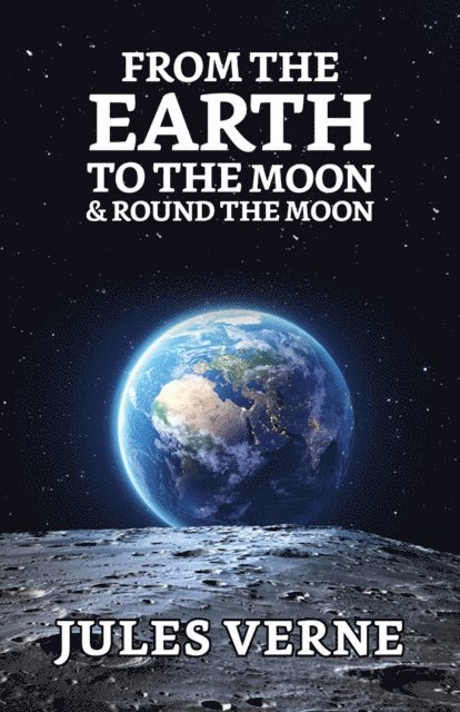 Jules Verne - From the Earth to the Moon and Round the Moon, E-bok