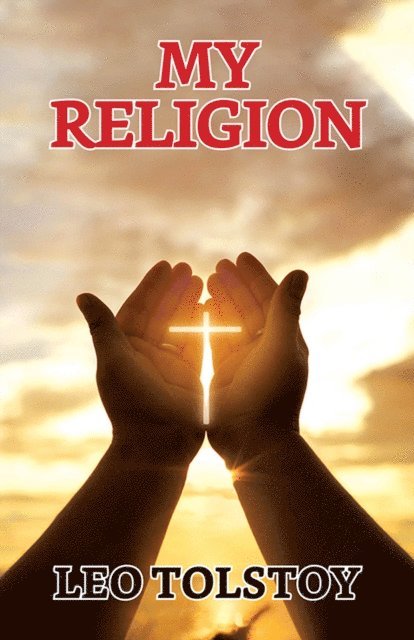 Leo Tolstoy - My Religion, E-bok
