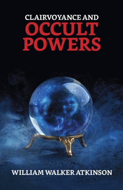William Walker Atkinson - Clairvoyance and Occult Powers, E-bok