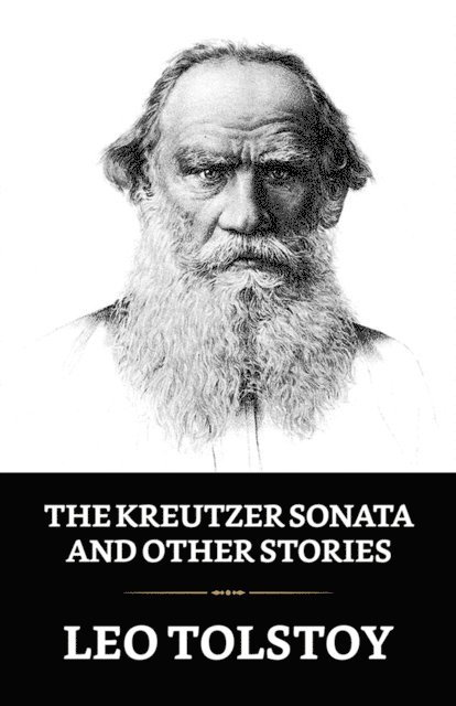 Leo Tolstoy - Kreutzer Sonata and Other Stories, E-bok