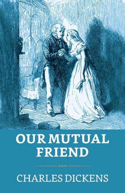 Charles Dickens - Our Mutual Friend, E-bok