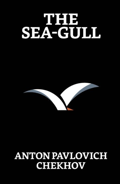Anton Pavlovich Chekhov - Sea-Gull, E-bok