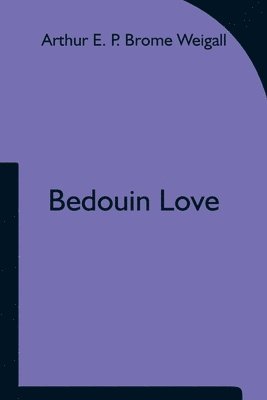 Arthur E P Brome Weigall - Bedouin Love, Häftad. Tillgänglighet: Lägg i varukorg