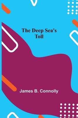 James B Connolly - Deep Sea's Toll, Häftad. Tillgänglighet: Lägg i varukorg