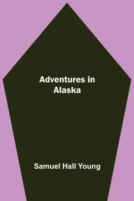 Samuel Hall Young - Adventures in Alaska, Häftad. Tillgänglighet: Lägg i varukorg