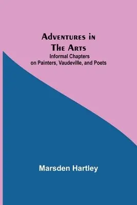 Marsden Hartley - Adventures in the Arts; Informal Chapters on Painters, Vaudeville, and Poets, Häftad. Tillgänglighet: Lägg i varukorg