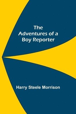 Harry Steele Morrison - Adventures of a Boy Reporter, Häftad. Tillgänglighet: Lägg i varukorg