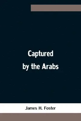 James H Foster - Captured by the Arabs, Häftad. Tillgänglighet: Lägg i varukorg