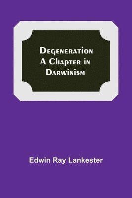 E Ray Lankester - Degeneration, Häftad. Tillgänglighet: Lägg i varukorg