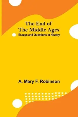 A Mary F Robinson - End Of The Middle Ages, Häftad. Tillgänglighet: Lägg i varukorg