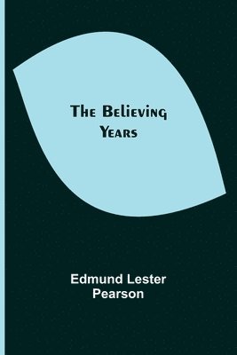 Edmund Lester Pearson - Believing Years, Häftad