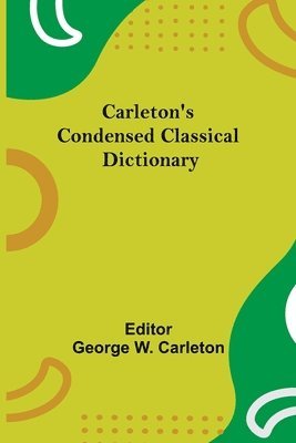 George W Carleton - Carleton'S Condensed Classical Dictionary, Häftad. Tillgänglighet: Lägg i varukorg