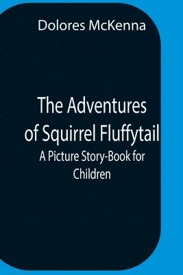 Dolores McKenna - Adventures Of Squirrel Fluffytail, Häftad