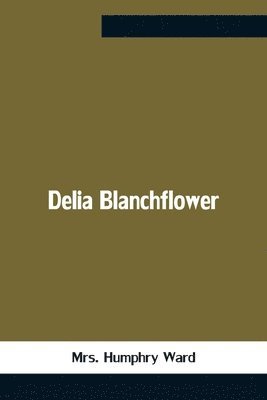 Mrs Humphry Ward - Delia Blanchflower, Häftad