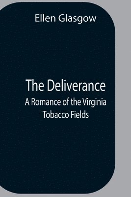 Deliverance; A Romance Of The Virginia Tobacco Fields