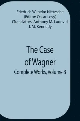 Friedrich Wilhelm Nietzsche - Case Of Wagner; Complete Works, Volume 8, Häftad. Tillgänglighet: Lägg i varukorg