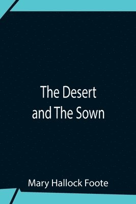 Mary Hallock Foote - Desert And The Sown, Häftad