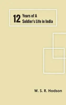 W S R Hodson - Twelve Years of a Soldier's Life in India, Inbunden. Tillgänglighet: Lägg i varukorg