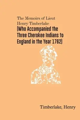 Timberlake Henry - Memoirs of Lieut. Henry Timberlake (Who Accompanied the Three Cherokee Indians to England in the Year 1762), Häftad. Tillgänglighet: Lägg i varukorg