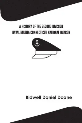 Bidwell Doane Daniel - History of the Second Division Naval Militia Connecticut National Guard, Häftad. Tillgänglighet: Lägg i varukorg