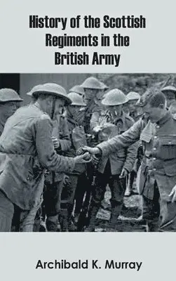 Archibald K Murray - History of the Scottish Regiments in the British Army, Inbunden. Tillgänglighet: Lägg i varukorg