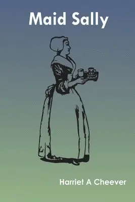 Harriet A Cheever - Maid Sally, Häftad. Tillgänglighet: Lägg i varukorg