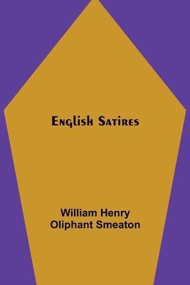 William Henry Oliphant Smeaton - English Satires, Häftad. Tillgänglighet: Lägg i varukorg