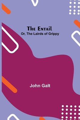Entail; Or, The Lairds Of Grippy