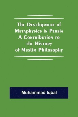 Development Of Metaphysics In Persia A Contribution To The History Of Muslim Philosophy