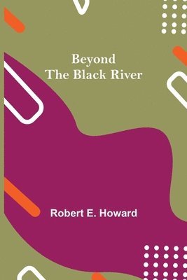 Robert E Howard - Beyond The Black River, Häftad