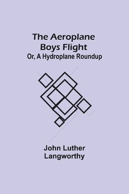 John Luther Langworthy - Aeroplane Boys Flight; Or, A Hydroplane Roundup, Häftad. Tillgänglighet: Lägg i varukorg